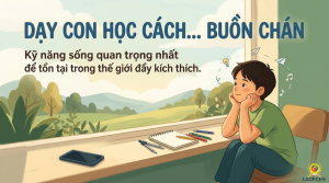 Dạy con học cách buồn chán